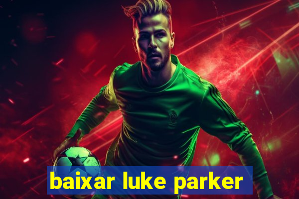 baixar luke parker